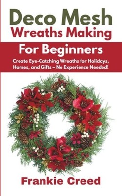 Deco Mesh Wreaths Making for Beginners Create Eye-Catch - Paperback NEW FRANKIE.