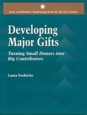 Developing Major Gifts: Turning Small Donors Into Big Contributors (Jones and Ba