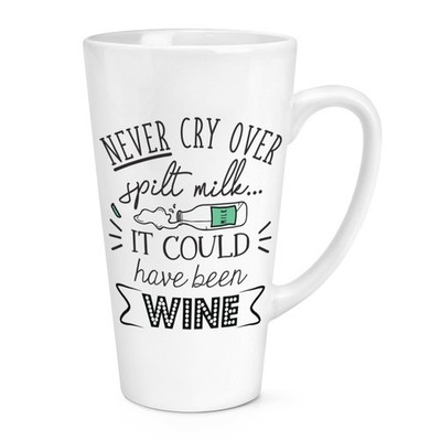 Never Cry Over Spilt Milk It Could Have Been Wine 17oz Large Latte Mug Tasse Lustig