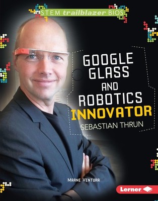Google Glass and Robotics Innovator Sebastian Thrun (STEM Trailblazer Bios)