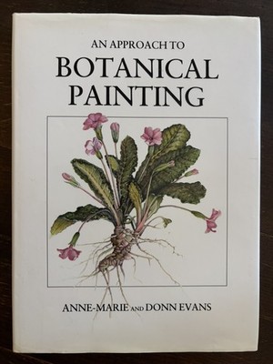 An Approach To Botanical Painting by Anne-Marie & Donn Evans 1993 1st Ed HB w/DJ