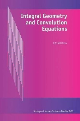 Integral Geometry and Convolution Equations by V.V. Volchkov (English) Paperback