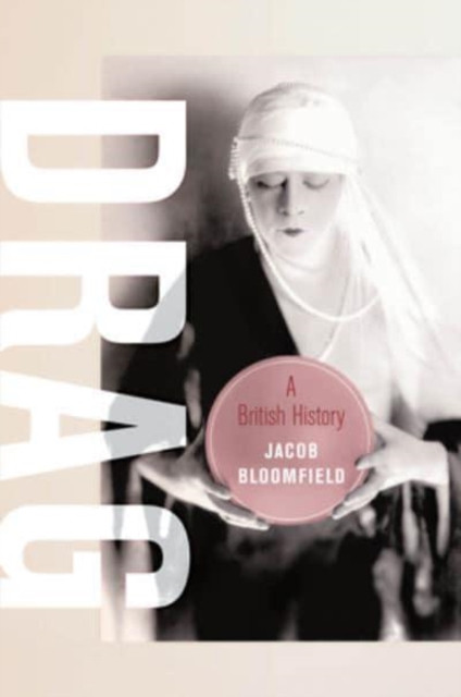 Drag A British History by Jacob Bloomfield (Hardback Book)