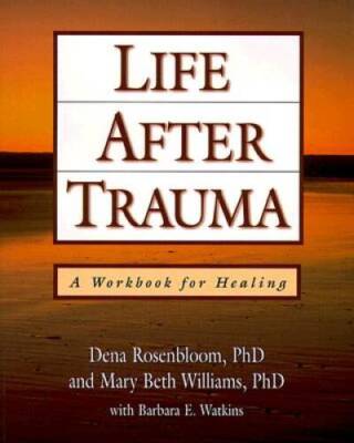 Life After Trauma: A Workbook for Healing - Paperback By Rosenbloom, Dena - GOOD