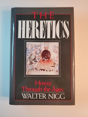 The Heretics: Heresy Through the Ages by Walter Nigg 1990 HCDJ LIKE NEW