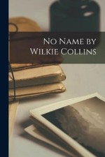 Anonymous No Name by Wilkie Collins (Paperback)