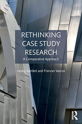 Rethinking Case Study Research: A Comparative Approach Lesley Bartlett