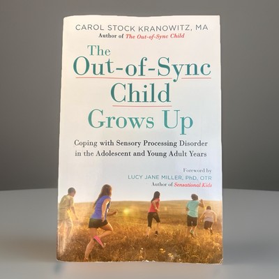 The Out-Of-Sync Child Grows Up : Coping with Sensory Processing Disorder in the