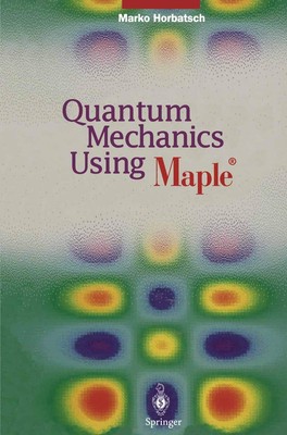 Quantum Mechanics Using Maple  