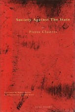 Pierre Clastres Abe Ste Society Against the State – Essays in Politi (Paperback)