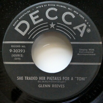 GLENN REEVES 45 She traded her pigtails for a toni /I found a dream DECCA JF 806