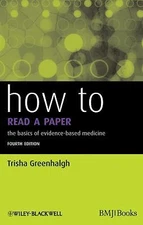 How to Read a Paper: The Basics of Evidence-Based Medicine by Greenhalgh, Trisha