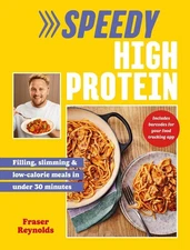 Speedy High Protein: Filling, slimming & low-calorie meals under 30 minutes by F
