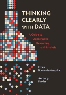 Ethan Bueno de Mesquita Anthony Fowler Thinking Clearly with Data (Paperback)