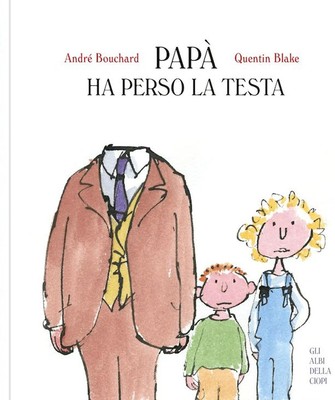 André Bouchard Fabio Regattin Quenti Papà ha perso la testa. Ediz. a (Hardback)