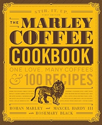 The Marley Coffee Cookbook: One Love, Many Coffees, and 100 Recipes by Marley,