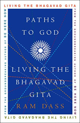 Paths to God: Living the Bhagavad Gita - Paperback NEW Dass, Ram 2005-12-02