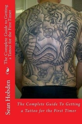 Sean Hobden The Complete Guide to Getting a Tattoo for the First T (Taschenbuch)