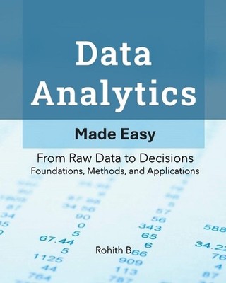 Data Analytics: From Raw Data to Decisions - Foundations, Methods, and Applicati