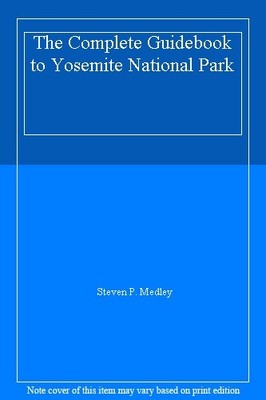 The Complete Guidebook to Yosemite National Park,Steven P. Med ,