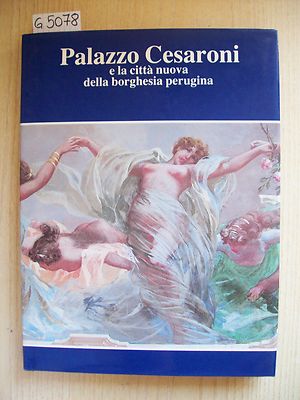 PALAZZO CESARONI E LA CITTA' NUOVA DELLA BORGHESIA PERUGINA - 1985