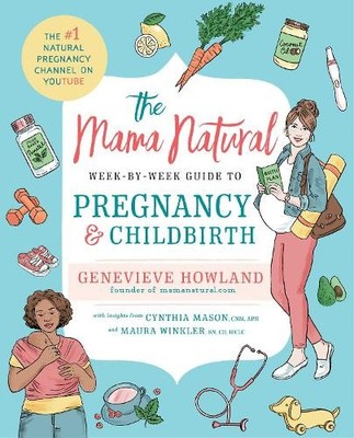 The Mama Natural Week-by-Week Guide..., Genevieve Howla