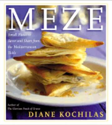 Meze: Small Plates to Savor and Share from the Mediterranean Table by Kochilas