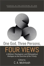 One God, Three Persons, Four Views: A Biblical, Theological, and Philosophical D