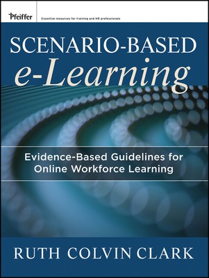 Scenario-Based E-Learning: Evidence-Based Guidelines For Online Workforce L...