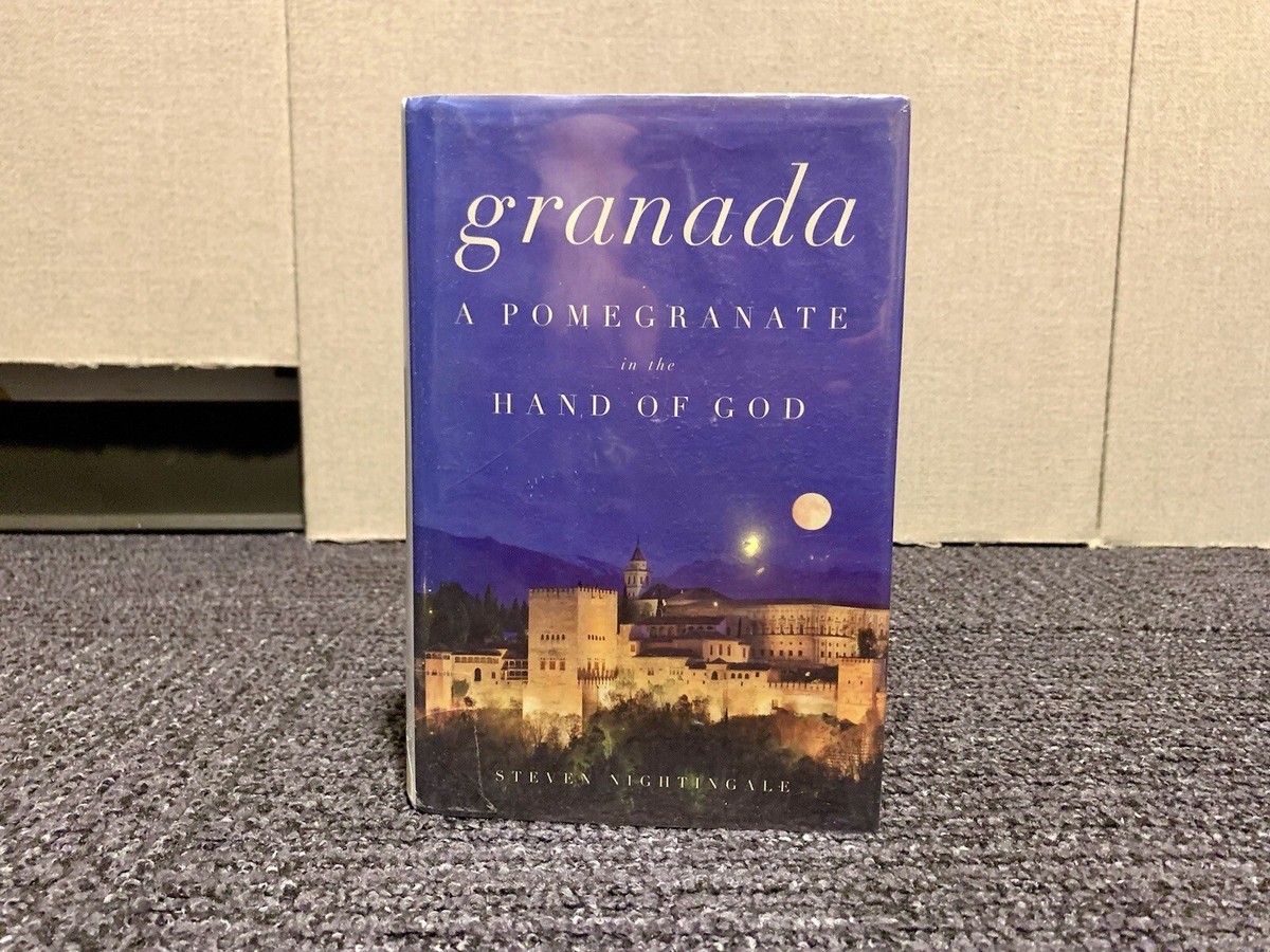 Granada: A Pomegranate in the Hand of God by Steven Nightingale