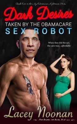 DARK DESIRES: TAKEN BY THE OBAMACARE SEX ROBOT (MY By Lacey Noonan **BRAND NEW**