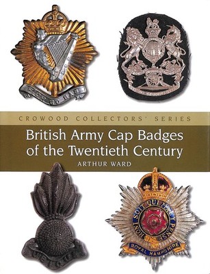 British Army Cap Badges of the Twentieth Century by Ward, Arthur