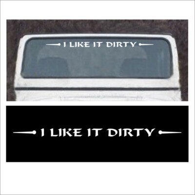 Flat Windshield I LIKE IT DIRTY decal off mud road Truck 4x4 CJ Fits Wrangler W