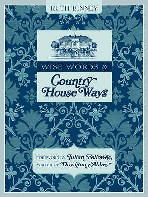 Wise Words and Country House Ways By Ruth Binney. Hard Back. New. Free P&app