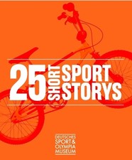 25 SHORT SPORT STORYS Deutsches Sport & Olympia Museum, Buch, Kettler Verlag NEU