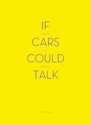 If Cars Could Talk: Essays on Urbanism,Fain, William William Fai