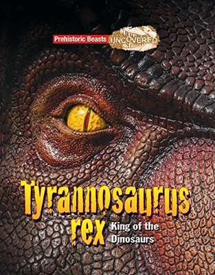 Tyrannosaurus Rex: Prehistoric Beasts Uncovered - King of the... by Dougal Dixon