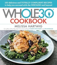 The Whole30 Cookbook: 150 Delicious and Totally Compliant Recipes to - VERY GOOD