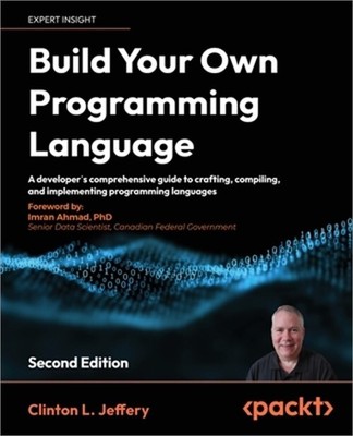 Build your own Programming Language - Second Edition: A programmer's guide to de