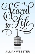 Scared to Life: A Memoir - Paperback By Webster, Jillian - GOOD