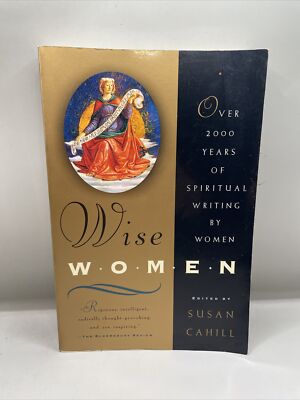 Wise Women : Over 2000 Years of Spiritual Writing by Women by Cahill, Susan GA9