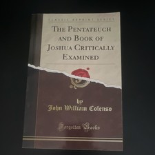 The Pentateuch and Book of Joshua Critically Examined by Colenso Paperback 2012