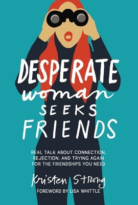 Desperate Woman Seeks Friends: Real Talk About Connection, Rejection, an .. NEW
