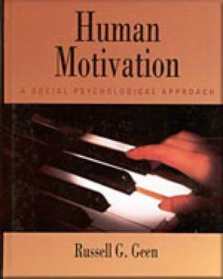 Human Motivation: A Social Psychological Approach by Russell G. Geen