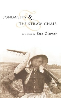 Bondagers & The Straw Chair (Modern Plays) by Glover, Sue 0413712109