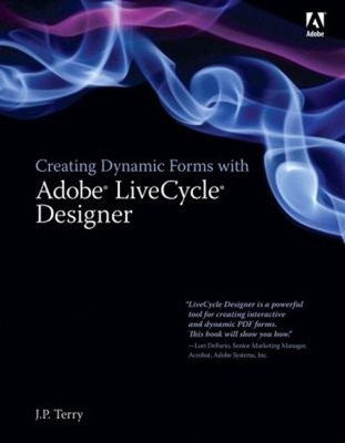 Creating Dynamic Forms with Adobe LiveCycle Designer Perfect J. P