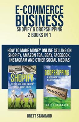 E-Commerce Business - Shopify & Dropshipping: 2 Books in 1: How to Make M...