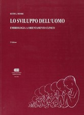 Lo sviluppo dell'uomo. Embriologia a orientamento clinico