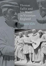 Thomas Tallis and His Music in Victorian England, Hardcover by Cole, Suzanne,...