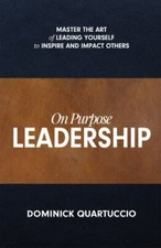 On Purpose Leadership: Master the Art o... 9781953153319 by Quartuccio, Dominick